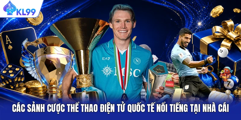 Các sảnh cược thể thao điện tử quốc tế nổi tiếng tại nhà cái Các sảnh cược thể thao điện tử quốc tế nổi tiếng tại nhà cái