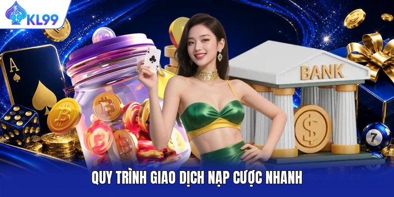 Quy trình giao dịch nạp cược nhanh Quy trình giao dịch nạp cược nhanh